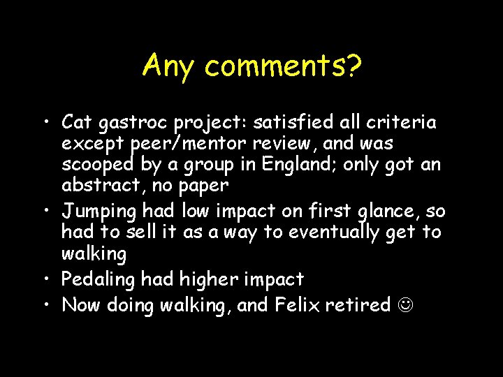 Any comments? • Cat gastroc project: satisfied all criteria except peer/mentor review, and was