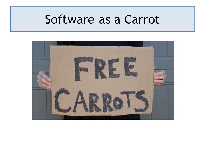 Software as a Carrot 