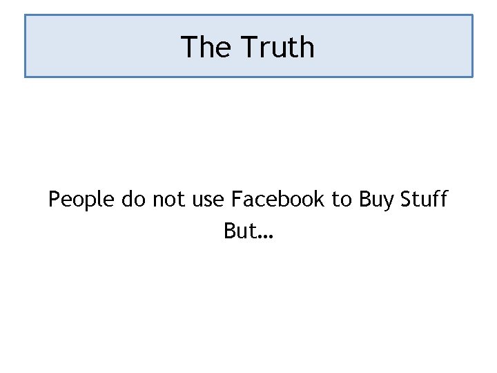 The Truth People do not use Facebook to Buy Stuff But… 