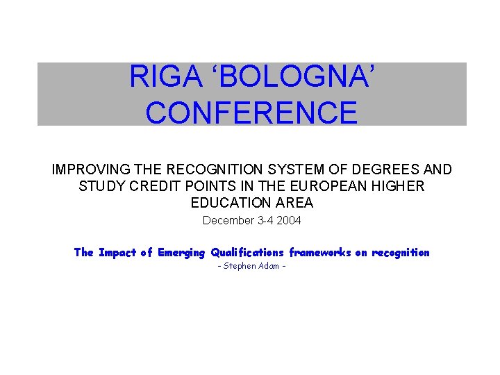 RIGA ‘BOLOGNA’ CONFERENCE IMPROVING THE RECOGNITION SYSTEM OF DEGREES AND STUDY CREDIT POINTS IN