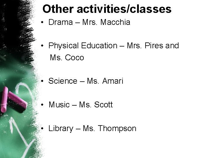 Other activities/classes • Drama – Mrs. Macchia • Physical Education – Mrs. Pires and Other activities/classes • Drama – Mrs. Macchia • Physical Education – Mrs. Pires and