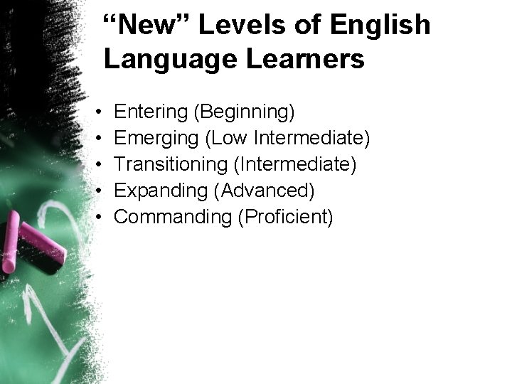 “New” Levels of English Language Learners • • • Entering (Beginning) Emerging (Low Intermediate) “New” Levels of English Language Learners • • • Entering (Beginning) Emerging (Low Intermediate)