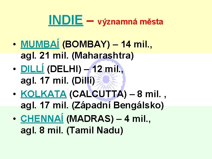 INDIE – významná města • MUMBAÍ (BOMBAY) – 14 mil. , agl. 21 mil.