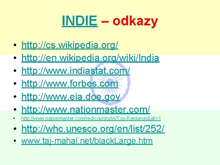 INDIE – odkazy • • • http: //cs. wikipedia. org/ http: //en. wikipedia. org/wiki/India