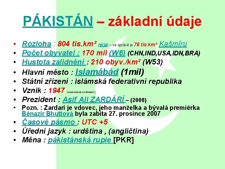 PÁKISTÁN – základní údaje • • Rozloha : 804 tis. km² (W 34) –