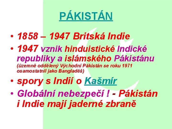 PÁKISTÁN • 1858 – 1947 Britská Indie • 1947 vznik hinduistické Indické republiky a