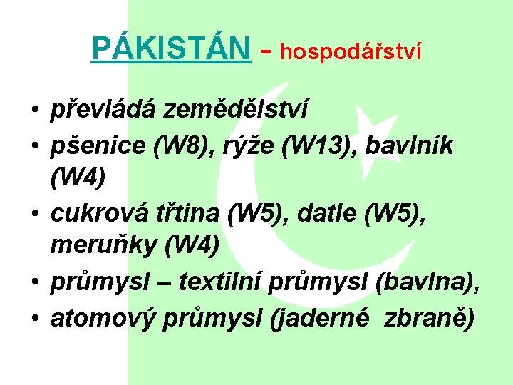 PÁKISTÁN - hospodářství • převládá zemědělství • pšenice (W 8), rýže (W 13), bavlník