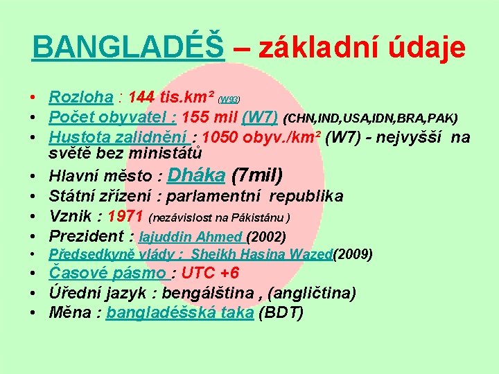 BANGLADÉŠ – základní údaje • Rozloha : 144 tis. km² (W 93) • Počet