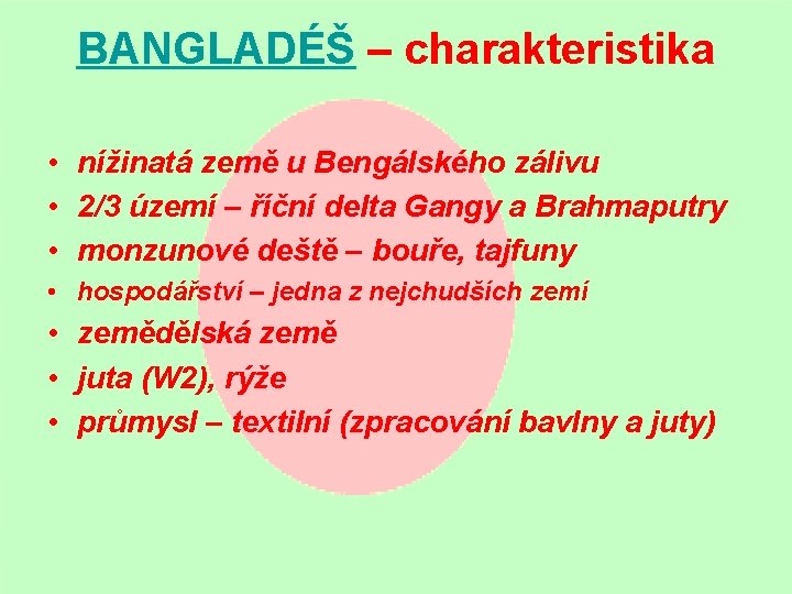 BANGLADÉŠ – charakteristika • nížinatá země u Bengálského zálivu • 2/3 území – říční