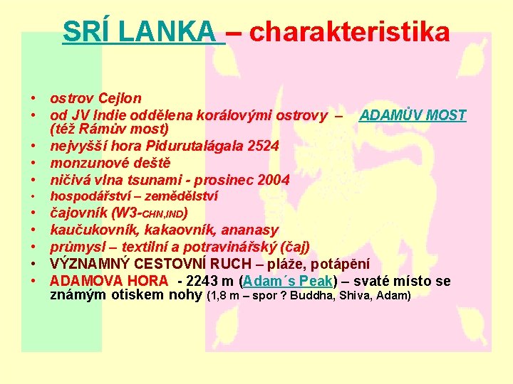 SRÍ LANKA – charakteristika • ostrov Cejlon • od JV Indie oddělena korálovými ostrovy