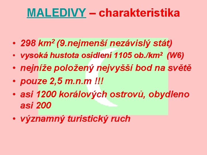 MALEDIVY – charakteristika • 298 km 2 (9. nejmenší nezávislý stát) • vysoká hustota