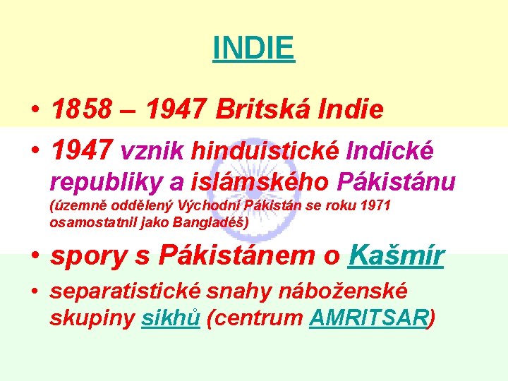 INDIE • 1858 – 1947 Britská Indie • 1947 vznik hinduistické Indické republiky a