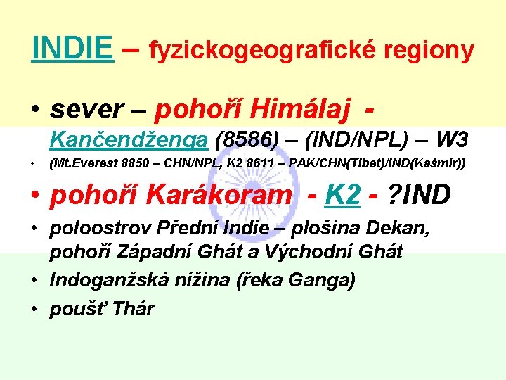INDIE – fyzickogeografické regiony • sever – pohoří Himálaj - Kančendženga (8586) – (IND/NPL)
