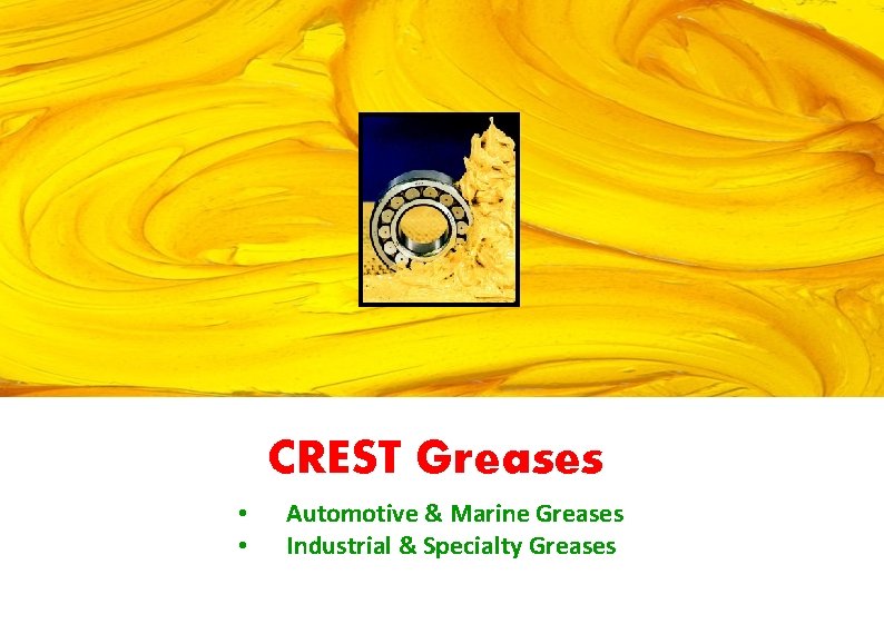 CREST Greases • • Automotive & Marine Greases Industrial & Specialty Greases 