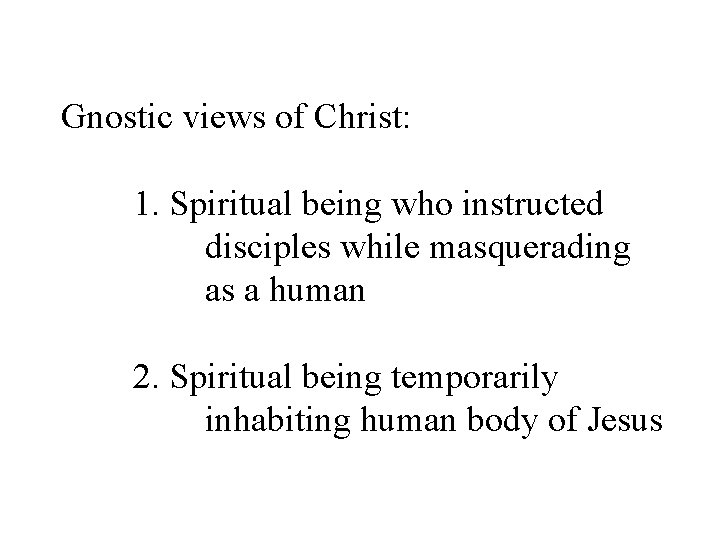 Gnostic views of Christ: 1. Spiritual being who instructed disciples while masquerading as a