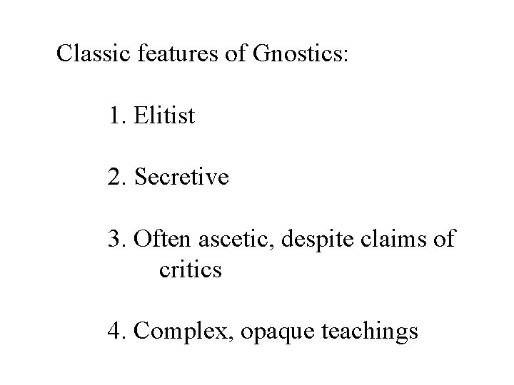 Classic features of Gnostics: 1. Elitist 2. Secretive 3. Often ascetic, despite claims of