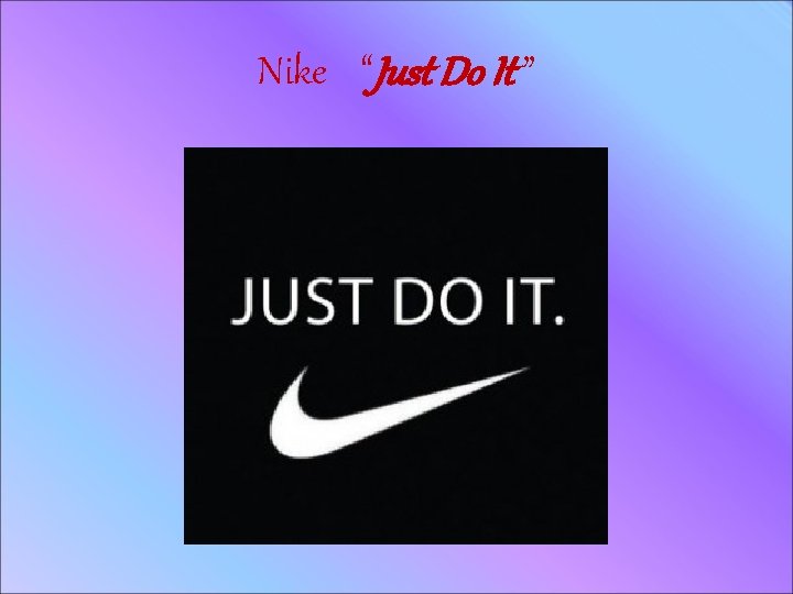 Nike “Just Do It ” 