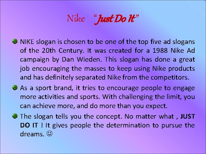 Nike “Just Do It ” NIKE slogan is chosen to be one of the