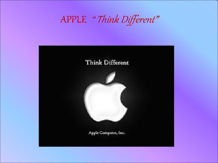 APPLE “ Think Different” 