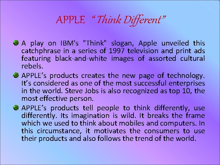 APPLE “ Think Different” A play on IBM's "Think" slogan, Apple unveiled this catchphrase