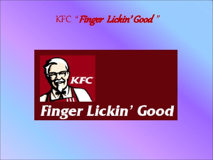 KFC “ Finger Lickin’ Good ” 