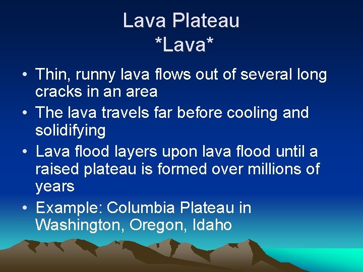 Lava Plateau *Lava* • Thin, runny lava flows out of several long cracks in