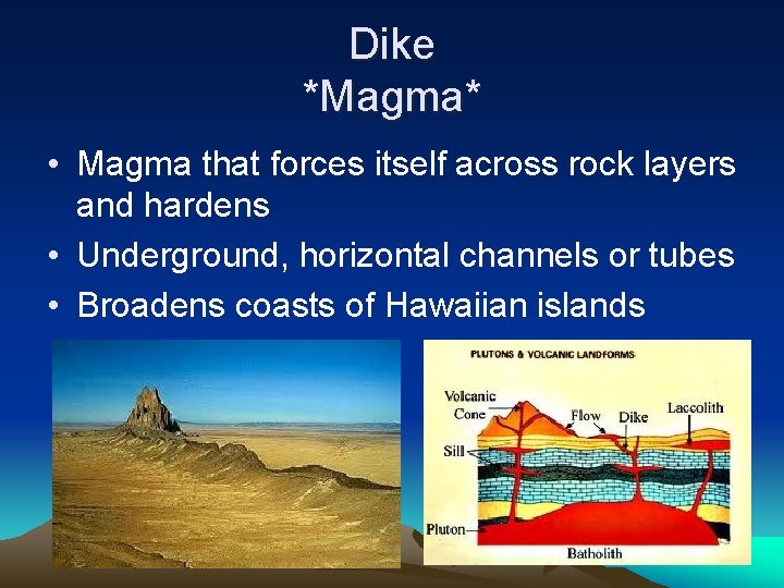 Dike *Magma* • Magma that forces itself across rock layers and hardens • Underground,