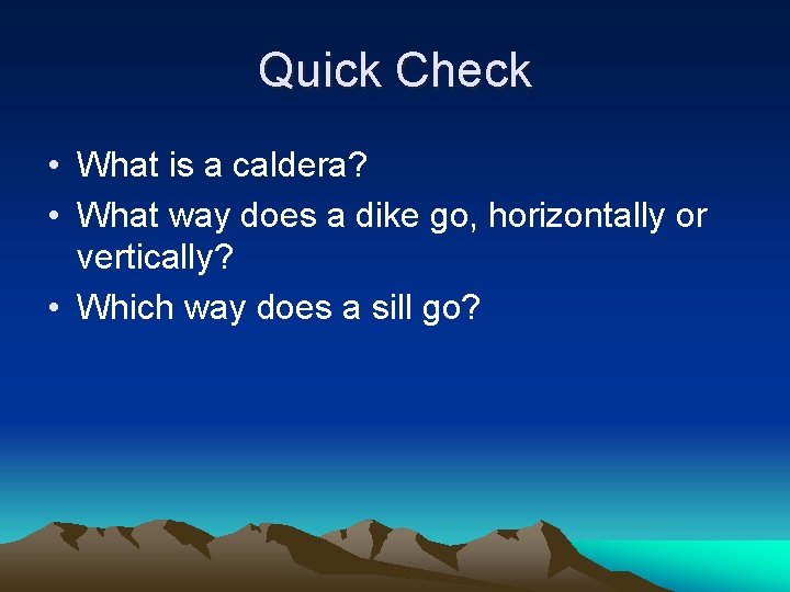 Quick Check • What is a caldera? • What way does a dike go,