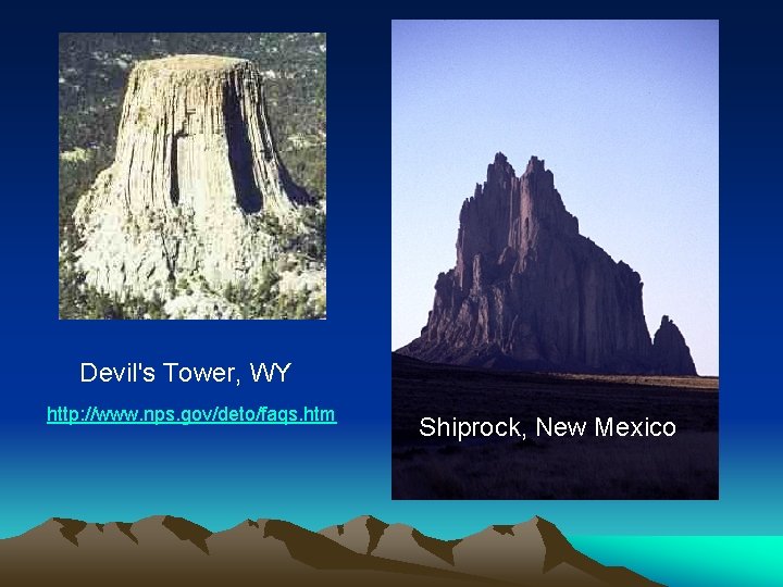 Devil's Tower, WY http: //www. nps. gov/deto/faqs. htm Shiprock, New Mexico 