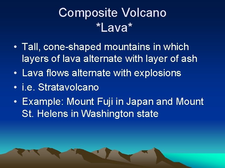 Composite Volcano *Lava* • Tall, cone-shaped mountains in which layers of lava alternate with