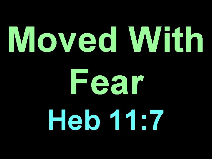 Moved With Fear Heb 11: 7 