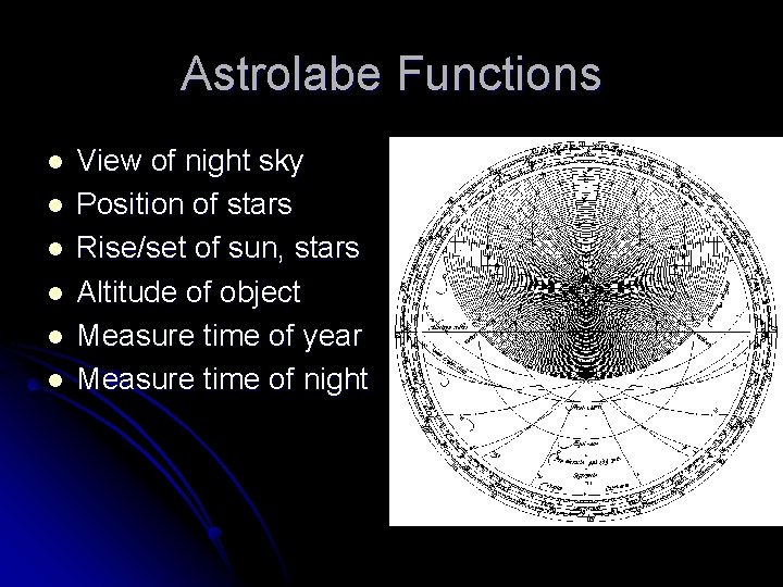 Astrolabe Functions l l l View of night sky Position of stars Rise/set of