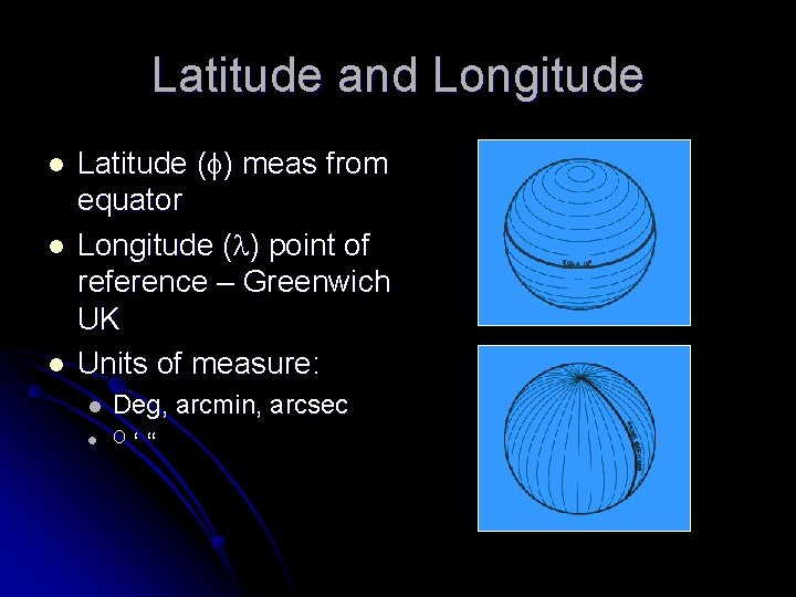 Latitude and Longitude l l l Latitude (f) meas from equator Longitude (l) point