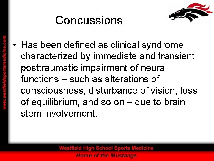 Concussions • Has been defined as clinical syndrome characterized by immediate and transient posttraumatic