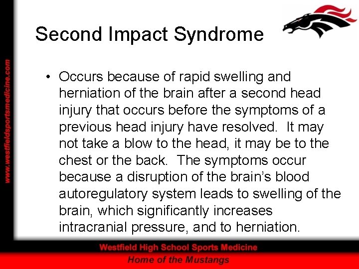 Second Impact Syndrome • Occurs because of rapid swelling and herniation of the brain