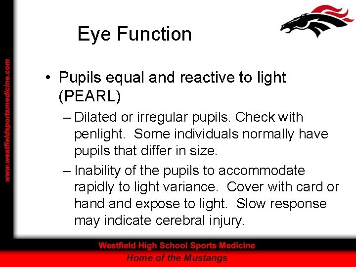 Eye Function • Pupils equal and reactive to light (PEARL) – Dilated or irregular