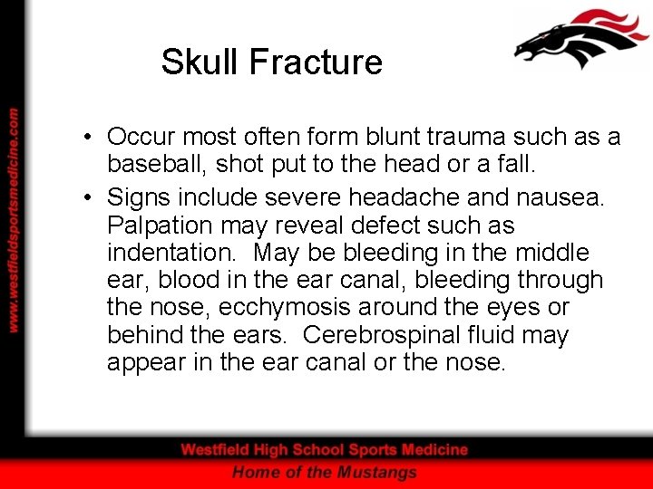 Skull Fracture • Occur most often form blunt trauma such as a baseball, shot