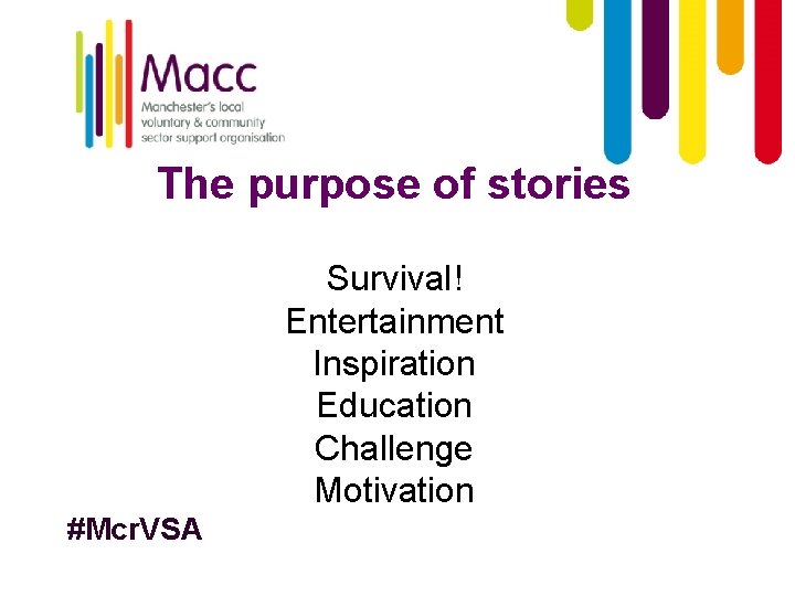 The purpose of stories Survival! Entertainment Inspiration Education Challenge Motivation #Mcr. VSA 