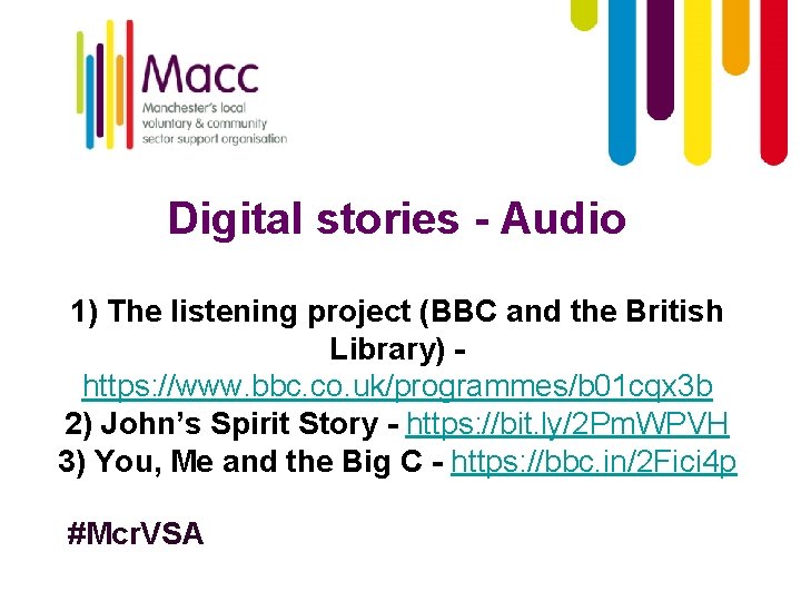 Digital stories - Audio 1) The listening project (BBC and the British Library) https: