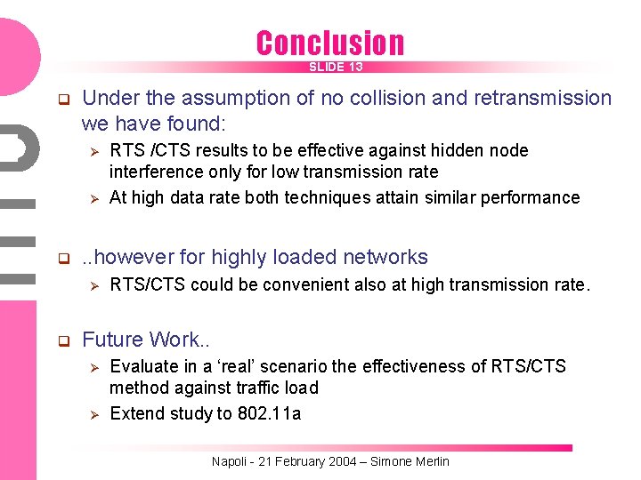 Conclusion SLIDE 13 q Under the assumption of no collision and retransmission we have