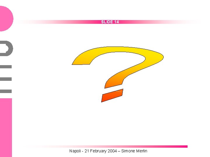 SLIDE 14 Napoli - 21 February 2004 – Simone Merlin 