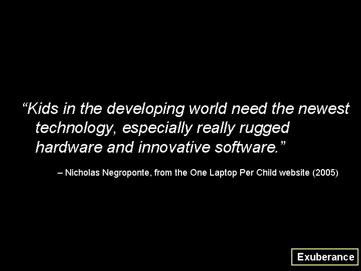 “Kids in the developing world need the newest technology, especially really rugged hardware and