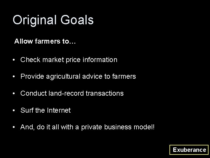 Original Goals Allow farmers to… • Check market price information • Provide agricultural advice