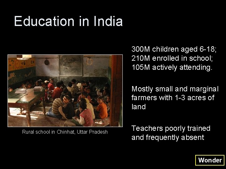 Education in India 300 M children aged 6 -18; 210 M enrolled in school;