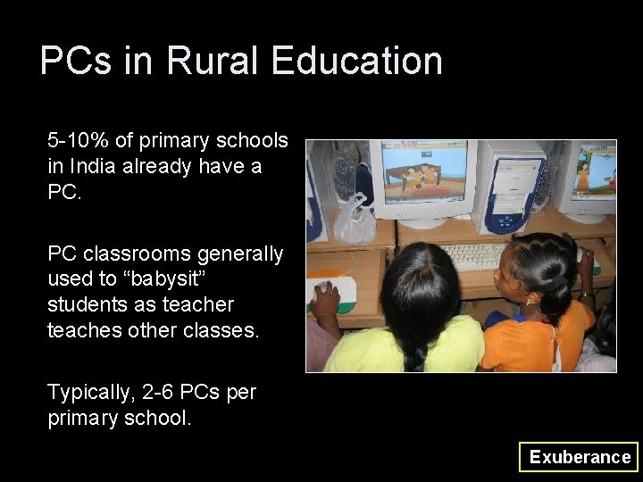 PCs in Rural Education 5 -10% of primary schools in India already have a