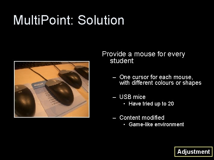 Multi. Point: Solution Provide a mouse for every student – One cursor for each