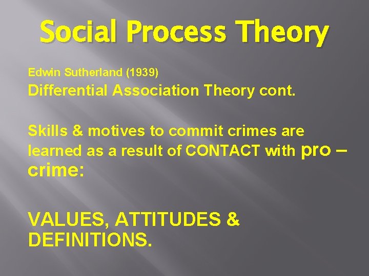 Social Process Theory Edwin Sutherland (1939) Differential Association Theory cont. Skills & motives to Social Process Theory Edwin Sutherland (1939) Differential Association Theory cont. Skills & motives to