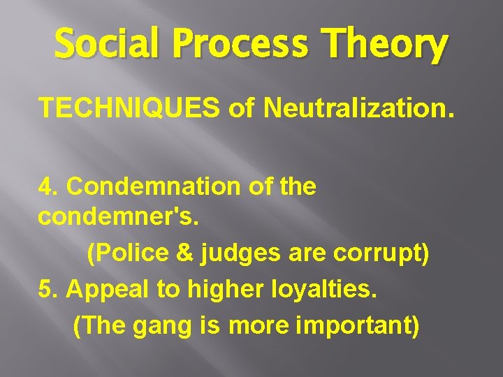 Social Process Theory TECHNIQUES of Neutralization. 4. Condemnation of the condemner's. (Police & judges Social Process Theory TECHNIQUES of Neutralization. 4. Condemnation of the condemner's. (Police & judges