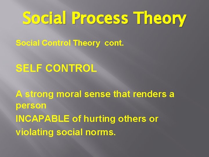 Social Process Theory Social Control Theory cont. SELF CONTROL A strong moral sense that Social Process Theory Social Control Theory cont. SELF CONTROL A strong moral sense that