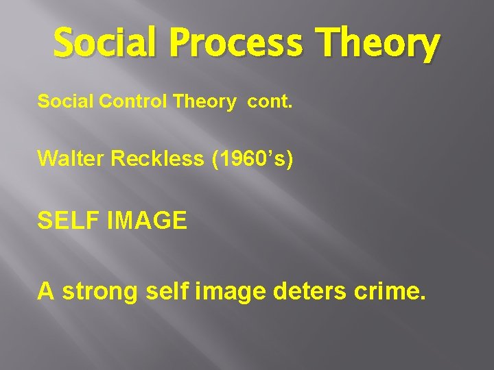 Social Process Theory Social Control Theory cont. Walter Reckless (1960’s) SELF IMAGE A strong Social Process Theory Social Control Theory cont. Walter Reckless (1960’s) SELF IMAGE A strong